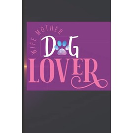 Wife Mother Dog Lover: Vet Tech Gifts Cute Office Supplies Gifts For Mom Wide Ruled Notebooks For Dog Lovers