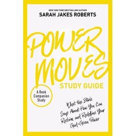Power Moves Study Guide: What the Bible Says About How You Can Reclaim and Redefine Your God-Given Power