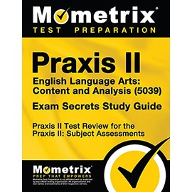 Praxis II English Language Arts: Content and Analysis (5039) Exam Secrets Study Guide: Praxis II Test Review for the Praxis II: Subject Assessments