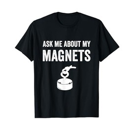 Ask Me About My Magnets For Magnet Fisher T-Shirt