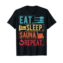 EAT. SLEEP. SAUNA. REPEAT. Funny sauna T-Shirt