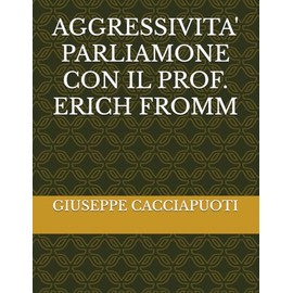 AGGRESSIVITA' PARLIAMONE CON IL PROF. ERICH FROMM