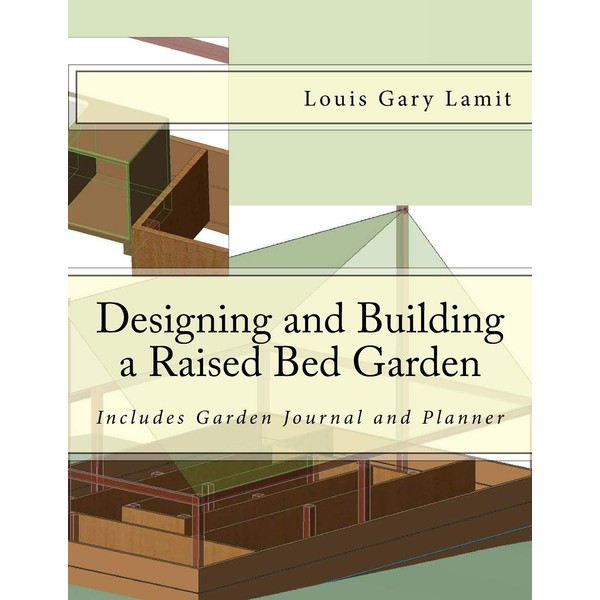 Designing and Building a Raised Bed Garden: Includes Garden Journal