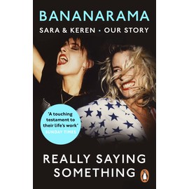 Really Saying Something: Sara & Keren – Our Bananarama Story