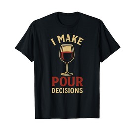 I Make Wine Decisions Funny Wine Drinking T-Shirt