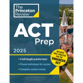 Princeton Review ACT Prep, 2025: 6 Practice Tests + Content Review, Plus Info & Practice for the New Enhanced ACT (2025) (College Test Preparation)