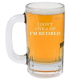 MIP Brand 12oz Beer Mug Stein Glass I Don't Give A Sip I'm Retired Retirement Funny