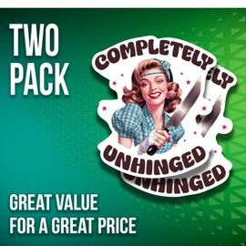Completely Unhinged Stickers - Funny Hilarious Sassy Sarcastic Stickers - 5" On Longest Side - 2 Pack - High Adhesive Tack - Bumper Stickers for Cars, Truck, SUV - Made in USA - PLS058