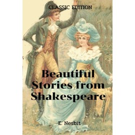Beautiful Stories from Shakespeare byE. Nesbit: with original illustrations