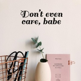 Vinyl Wall Art Decal - Don't Even Care Babe - 2.5" x 7" - Sarcastic Cute Funny Adult Joke Quote Sticker for Playroom Living Room Family Car Minivan Rear Window Car Bumper Decor (Black)