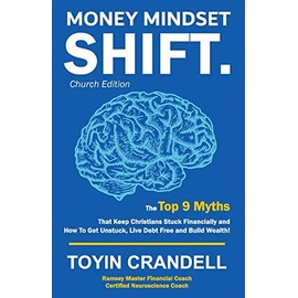 Money Mindset SHIFT. Church Edition: The Top 9 Myths That Keep Christians Stuck Financially and How To Get Unstuck, Live Debt Free and Build Wealth!