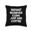 Instant Reserves Clerk Just Add Coffee Throw Pillow