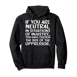 If You Are Neutral In Situations Of Injustice Melanin Gifts Pullover Hoodie
