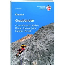 Klettern Graubünden: Churer Rheintal / Rätikon / Davos / Surselva / Vals / Engadin / Bergell