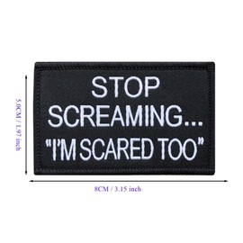 Stop Screaming I am Scared Too Hook & Loop Morale Embroidery Patch Military Tactical Applique Patch for Clothes Jacket Jeans Backpacks