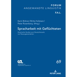 Spracharbeit mit Geflüchteten: Empirische Studien zum Deutscherwerb von Neuzugewanderten: 69 (Forum Angewandte Linguistik - F.A.L.)