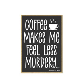 Honey Dew Gifts, Coffee Makes Me Feel Less Murdery, Funny Refrigerator Magnet with Coffee Themed Quotes, Perfect Coffee Lover Gift and Kitchen Decor, 2.5 Inch by 3.5 Inch, 76617