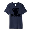 Get 'Er Done Premium T-Shirt