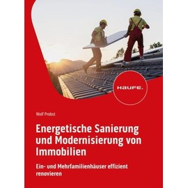 Energetische Sanierung und Modernisierung von Immobilien: Ein- und Mehrfamilienhäuser effizient renovieren (Haufe Fachbuch)