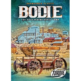 Bodie: The Gold-Mining Ghost Town