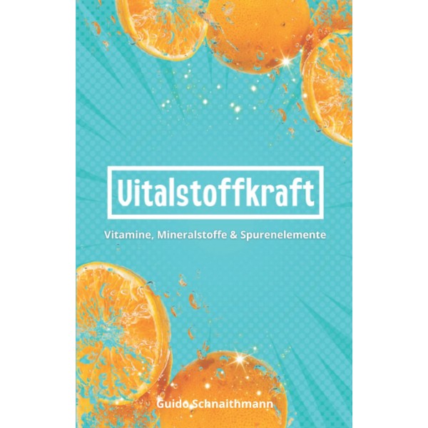 Vitalstoffkraft: Vitamine, Mineralstoffe & Spurenelemente