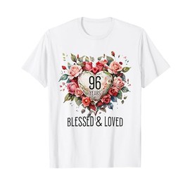 96 Years Blessed Loved Rose Flower Heart 96th Birthday Women T-Shirt