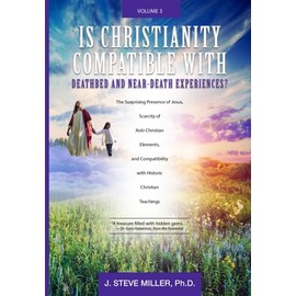 Is Christianity Compatible with Deathbed and near-Death Experiences?: The Surprising Presence of Jesus, Scarcity of Anti-Christian Elements, And Compatibility with Historic Christian Teachings