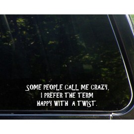 Some People Call Me Crazy I Prefer The Term Happy with A Twist- 8 3/4" x 2-1/4" - Vinyl Die Cut Decal/Bumper Sticker for Windows, Trucks, Cars, Laptops, Macbooks, Etc.
