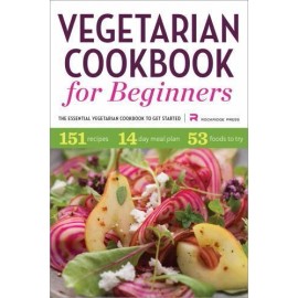 Vegetarian Cookbook for Beginners: The Essential Vegetarian Cookbook to Get...
