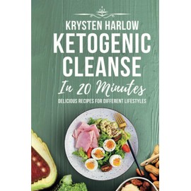 Ketogenic Cleanse in 20 Minutes: Delicious Recipes for Different Lifestyles (Wellness Series)