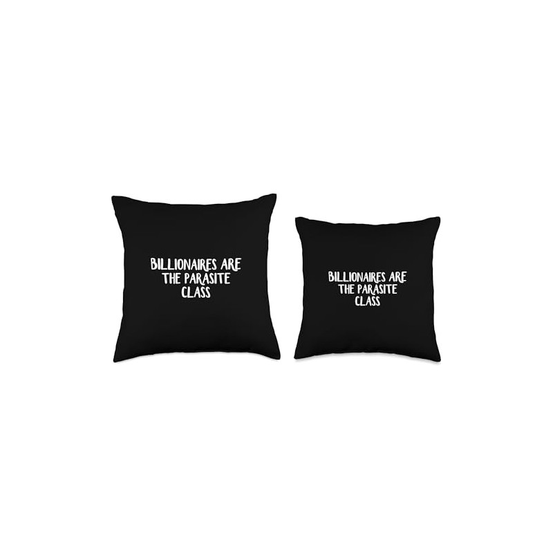 Billionaires Are The Parasite Class Throw Pillow