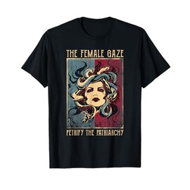 The female gaze Petrify The Patriarchy Medusa T-Shirt