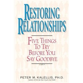 Restoring Relationships Five Things to Try Before You Say Goodbye