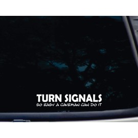 Turn Signals So Easy a Caveman can do it - 8" x 1 1/2" die Cut Vinyl Decal/Bumper Sticker for Windows, Cars, JDM, Trucks, Bumpers, Tool Boxes, Boats, laptops - virtually Any Hard, Smooth Surface.