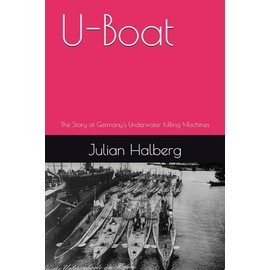 U-Boat: The Story of Germany's Underwater Killing Machines