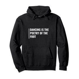 Dancing is Poetry of the Foot. Dancing Quote Pullover Hoodie