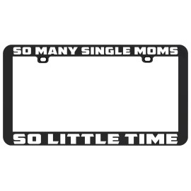 Unbranded SO MANY SINGLE MOMS SO LITTLE TIME FUNNY HUMOR LICENSE PLATE FRAME HOLDER