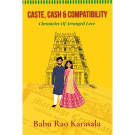 Caste, Cash & Compatibility: Chronicles of Arranged Love