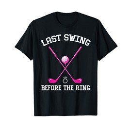 Last Swing Before The Ring Golf Themed Bachelorette Party T-Shirt