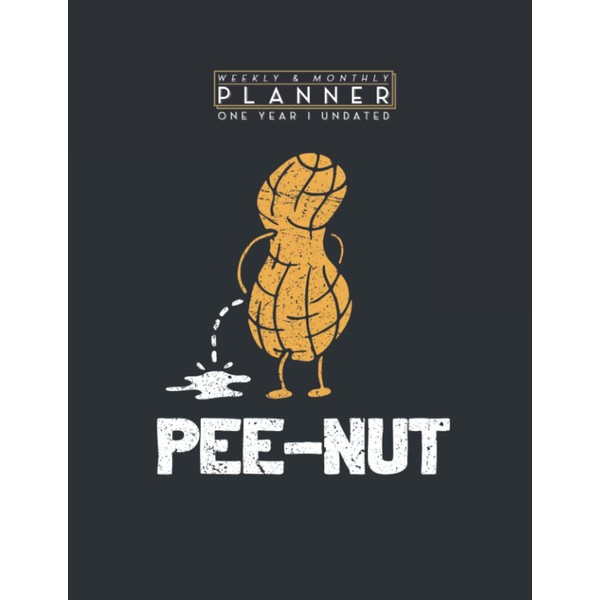 Weekly & Monthly Planner One Year Undated: Pee-Nut Funny Peanut
