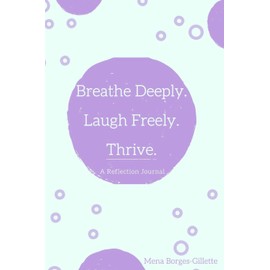 Breathe Deeply. Laugh Freely. Thrive.: A Reflection Journal