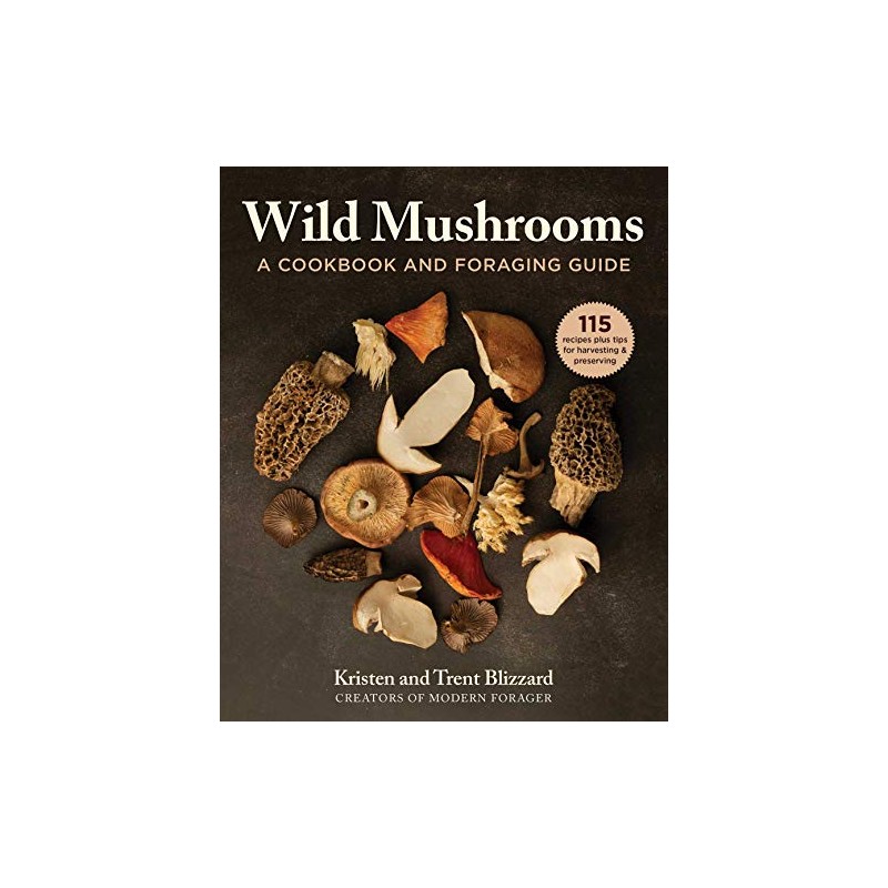 Wild Mushrooms: A Cookbook and Foraging Guide