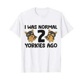 I Was Normal 2 Yorkies Ago Funny Yorkshire Terrier T-Shirt