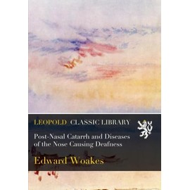 Post-Nasal Catarrh and Diseases of the Nose Causing Deafness