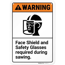 Warning Face Shield and Safety Glasses Required During Sawing ANSI Sign, 10x7 Inches, Rust Free .040 Aluminum, Fade Resistant, Made in USA