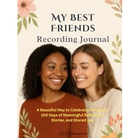 My Best Friends Recording Journal: A Guided 100-Day Keepsake to Capture Memories, Moments, and Friendship Forever