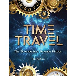 Time Travel: The Science and Science Fiction (The Real Unexplained! Collection)