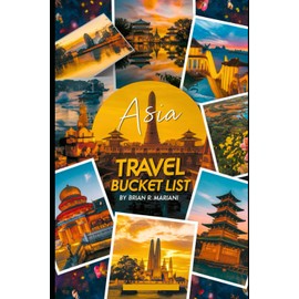 ASIA TRAVEL BUCKET LIST: Must-Visit Destinations, Food Trails, and Unique Experiences across Asia