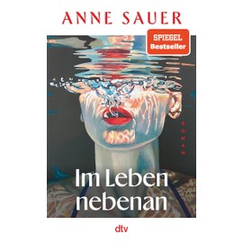 Im Leben nebenan: Roman | »Anne Sauer zu lesen ist wie Serie schauen: mitreißend und süchtig machend!« Ruth-Maria Thomas