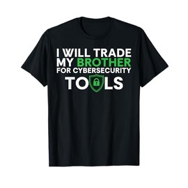 I Will Trade My Brother For Cyber Security Tools T-Shirt